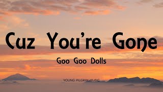 Goo Goo Dolls - Cuz You&#39;re Gone (Lyrics) - Superstar Car Wash (1993)