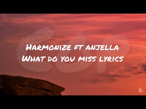 Harmonize ft anjella - what do you miss (Lyrics)