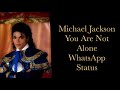Michael Jackson You Are Not Alone WhatsApp Status