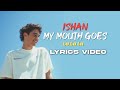 ISHAN - My Mouth ( La La La ) || Lyrics Video