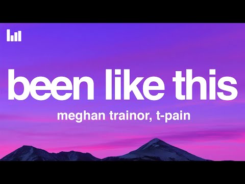Meghan Trainor, T-Pain - Been Like This (Lyrics)