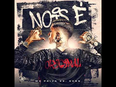 NOIS É ORIGINAL - MC Paiva (SXSS)