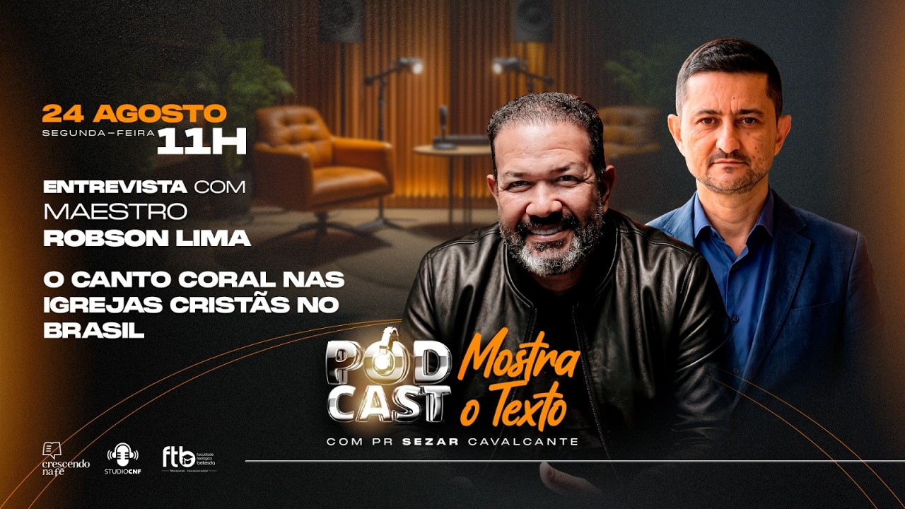 O CANTO CORAL NAS IGREJAS CRISTÃS NO BRASIL - MAESTRO ROBSON LIMA E PR.SEZAR  - 24/08/26 (AO VIVO)