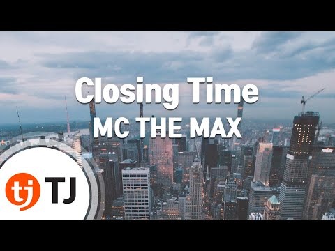 [TJ노래방] Closing Time - MC THE MAX (Closing Time - MC THE MAX) / TJ Karaoke