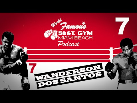 WORLD FAMOUS 5th ST GYM PODCAST - EP 007 - WANDERSON DOS SANTOS