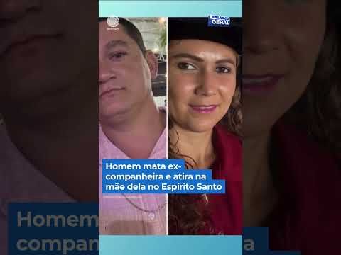Homem mata ex-companheira e a mãe dela a tiros no Espírito Santo #shorts #balançogeral