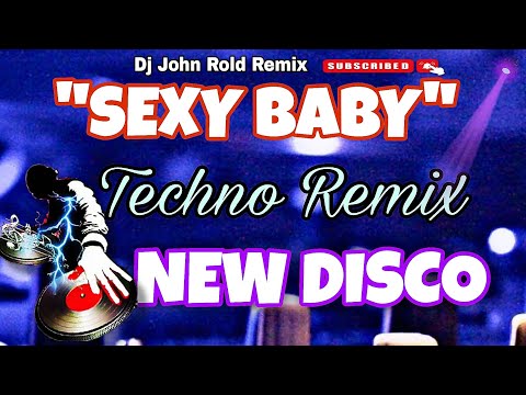 SEXY BABY " TECHNO DISCO REMIX @DjJohnRoldRemix