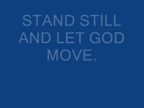 stand still and let GOD move