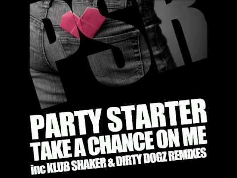 Party Starter - Take A Chance On Me (Dirty Dogz Barking Mad Radio Edit)