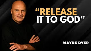 You Can’t Control Everything — Release It To God | Wayne Dyer