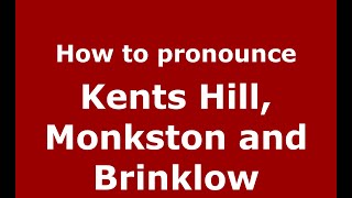 How to pronounce Kents Hill, Monkston And Brinklow