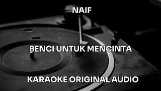 Download lagu NAIF - BENCI UNTUK MENCINTA - KARAOKE ORIGINAL AUDIO mp3