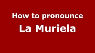 How to pronounce La Muriela