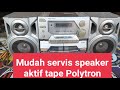Mudah Cara Servis Speaker Aktif Tape Polytron Jadul Mati Total