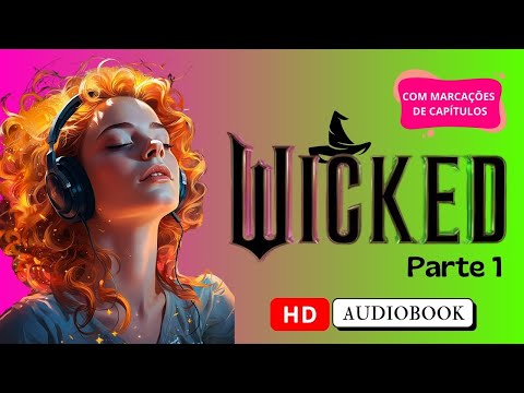 AUDIOBOOK - Wicked - A História Não Contada Das Bruxas De OZ - PARTE 1