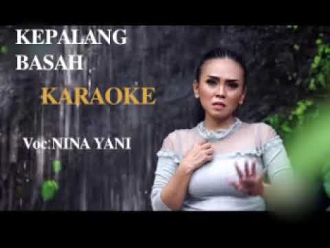KEPALANG BASAH KARAOKE VOC:NINA YANI