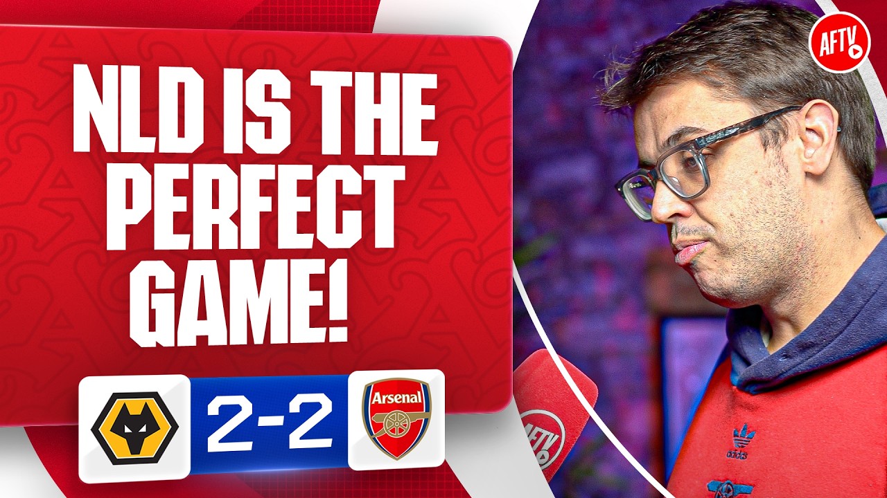 The NLD Is The PERFECT Game After That! | Wolves 2-2 Arsenal