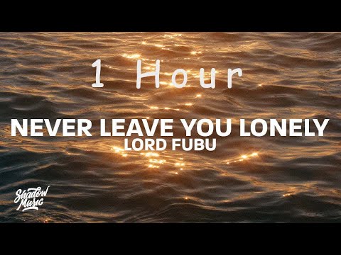 Lord Fubu - Never Leave You Lonely (lyrics) | 1 HOUR