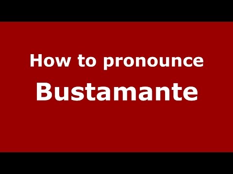 How to pronounce Bustamante (Colombian Spanish/Colombia)  - PronounceNames.com