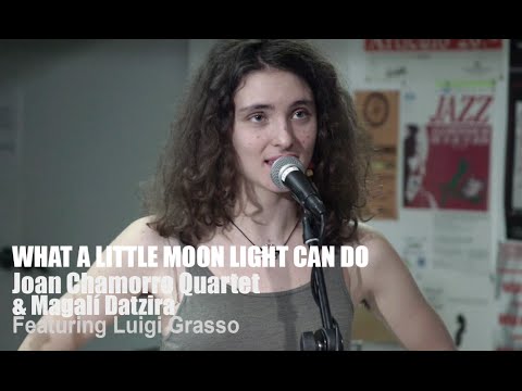 2015 "What a Little Moonlight Can Do MAGALI DATZIRA & JOAN CHAMORRO QUARTET & LUIGI GRASSO