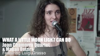 2015 &quot;What a Little Moonlight Can Do MAGALI DATZIRA &amp; JOAN CHAMORRO QUARTET &amp; LUIGI GRASSO
