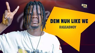 'Dem nuh like we'  - Raggabwoy || the Ultimate breakdown
