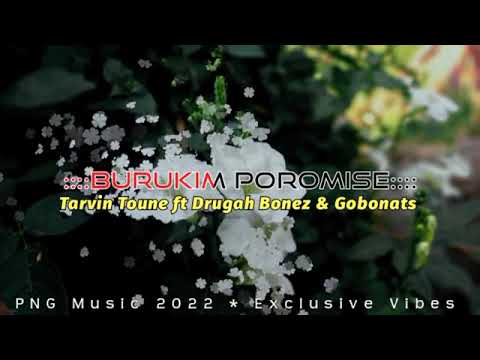 Burukim Poromise_-_Tarvin Toune ft Drugah Bonez & Gobonats (PNG Music 2022)