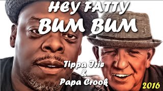 ★ ~  HEY FATTY BUM BUM  - PAPA CROOK - TIPPA IRIE / PROMO 2016 ~ ★