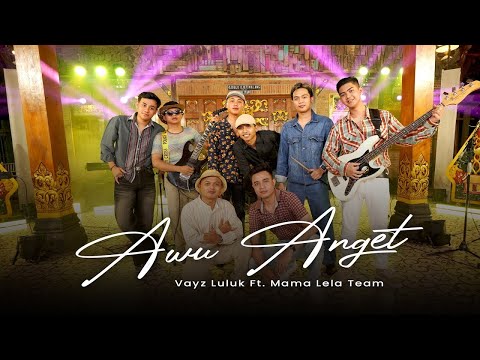 AWU ANGET ~ VAYZ LULUK FT  MAMA LELA TEAM (Official Live Music Video)