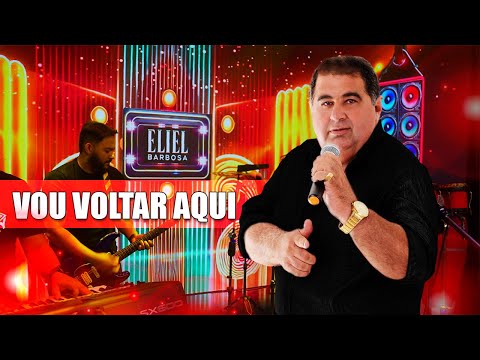 Vou Voltar Aqui - Eliel Barbosa & Seus Sucessos
