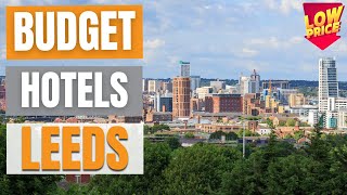 Best Budget Hotels in Leeds |  Unbeatable Low Rates Await You Here!