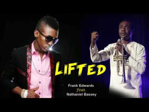 Lifted by Frank Edwards ft Nathaniel bassy