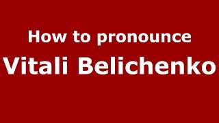 How to pronounce Vitali Belichenko