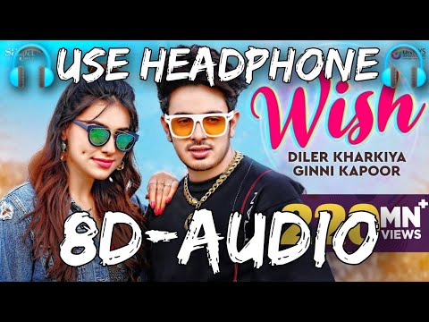 Wish - Diler Kharkiya ft. Ginni Kapoor | 8d audio | hariyanvi song |moto song | bass boosted 8d gana