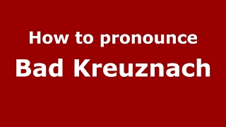 How to pronounce Bad Kreuznach