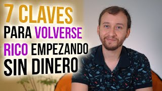 Video: 7 Claves Para Volverse Rico Empezando SIN Dinero