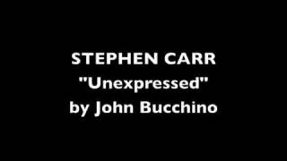 Stephen Carr - "Unexpressed" by John Bucchino