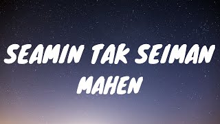 Download lagu SEAMIN TAK SEIMAN - MAHEN (LYRICS VIDEO) mp3