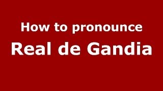 How to pronounce Real De Gandia