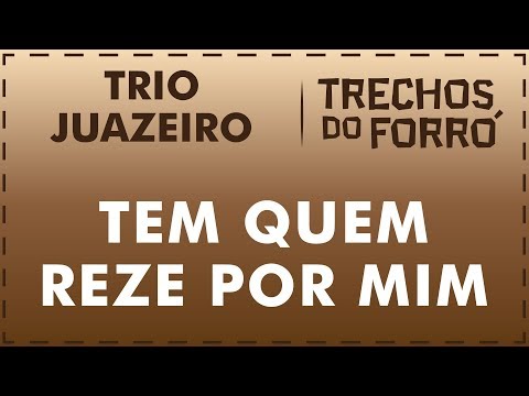 Tem Quem Reze Por Mim - Trio Juazeiro