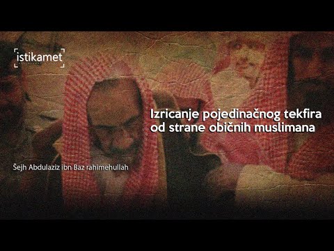 Izricanje pojedinačnog tekfira od strane običnog muslimana || Šejh Ibn Baz rahimehullah