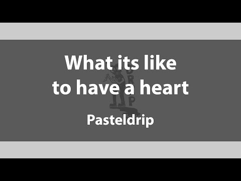 'What its like to have a heart'  Pasteldrip  (Lyrics video)