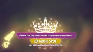 Chicane Feat Tom Jones -  Stoned In Love [ Vertigo Vocal Remix ]