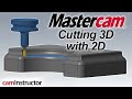 Cutting 3D Forms With 2D Toolpaths In Mastercam