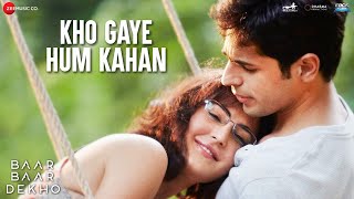 Kho Gaye Hum Kahan - Baar Baar Dekho | Sidharth Malhotra & Katrina Kaif | Jasleen Royal & Prateek K