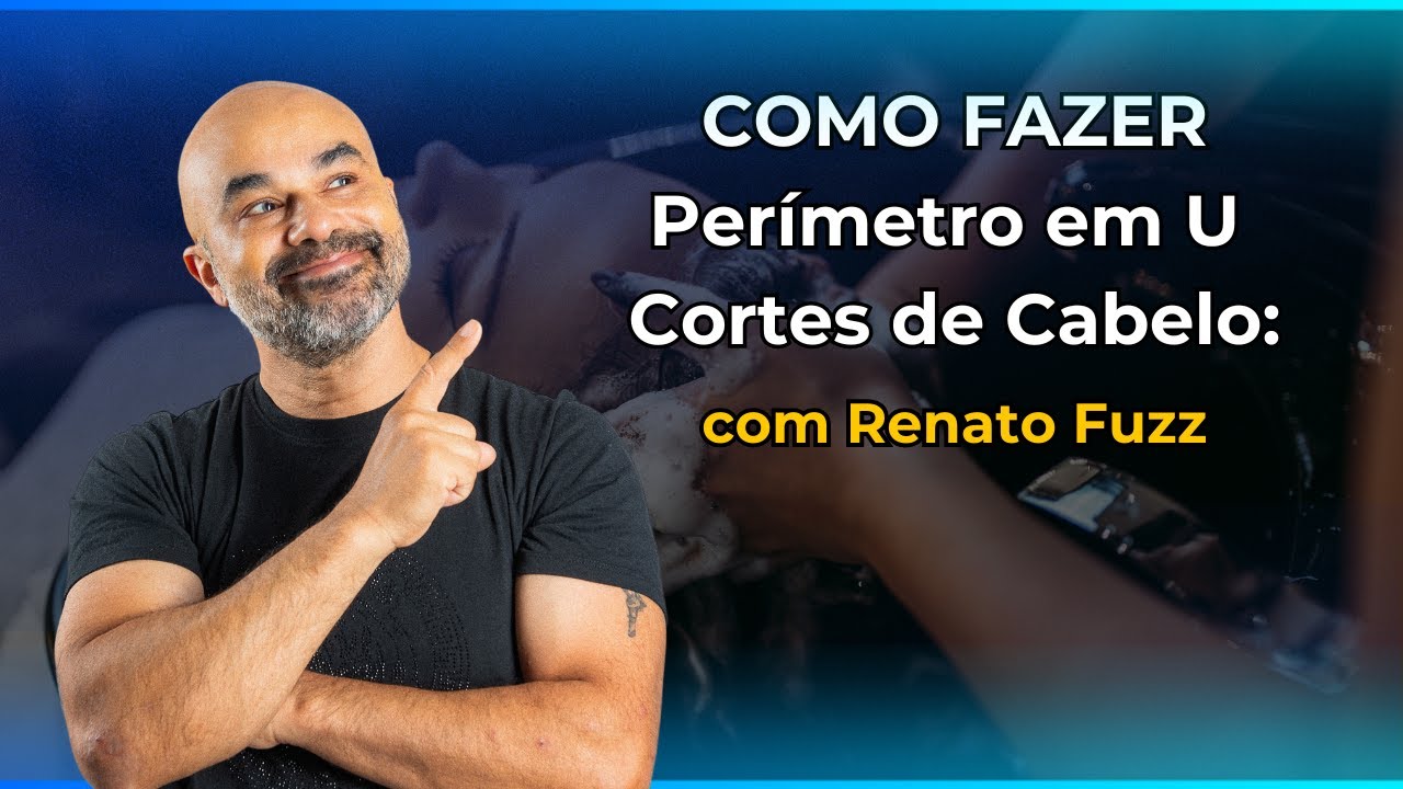 Cortes de Cabelo:  Como fazer Perímetro em U com Renato Fuzz