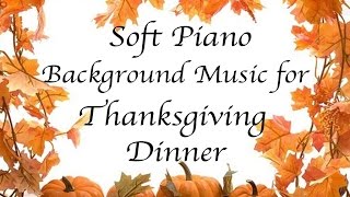 Music for Thanksgiving Dinner - ♫ Soft Piano Background Instrumental Music 1 HOUR