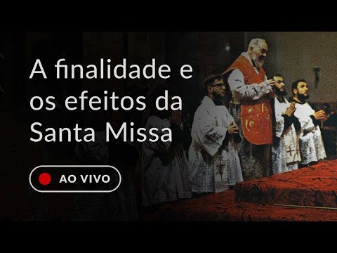 As finalidades e os efeitos da Santa Missa