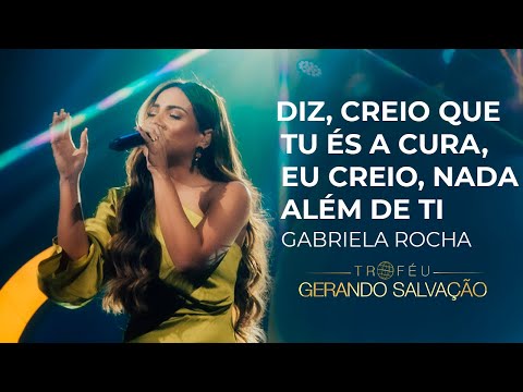 Gabriela Rocha - Diz, Creio que Tu és a cura, Eu Creio, Nada além de Ti | Troféu Gerando Salvação