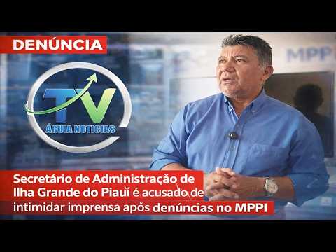 Secretário de Administração de Ilha Grande  é acusado de intimidar imprensa após denúncias no MPPI